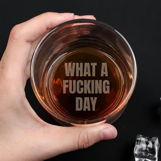 funny whiskey glass, what a fucking day, bottom engraved