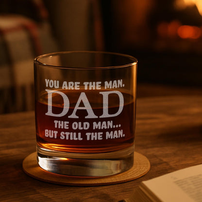 You're The Man Dad Glass–Funny Dad Birthday Gift–Old Man But Still The Man–Engraved Whiskey Glass–Dad Gift From Daughter or Son