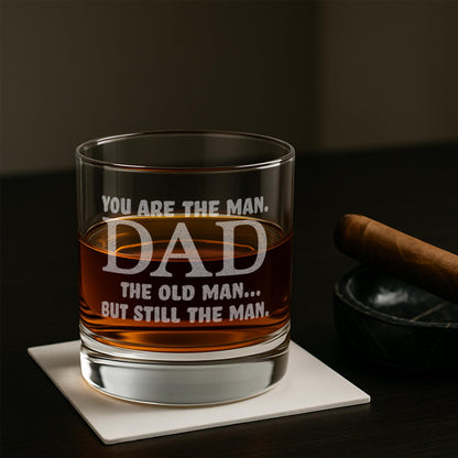 You're The Man Dad Glass–Funny Dad Birthday Gift–Old Man But Still The Man–Engraved Whiskey Glass–Dad Gift From Daughter or Son