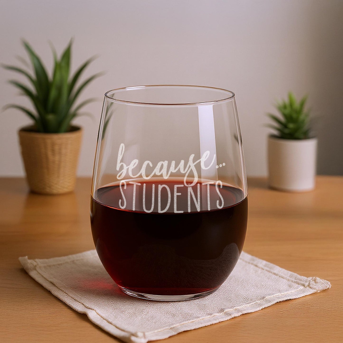 Because Students-Teacher Wine Glass-Teacher Gifts-Teacher Appreciation Gift-Teacher Retirement Gift-Gifts For Teachers-Teacher Friend