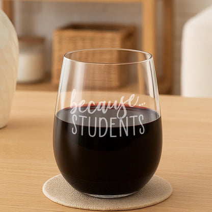 Because Students-Teacher Wine Glass-Teacher Gifts-Teacher Appreciation Gift-Teacher Retirement Gift-Gifts For Teachers-Teacher Friend
