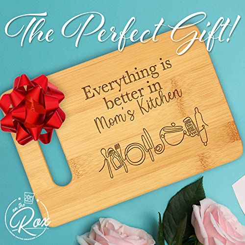 On The Rox Gifts for Mom - "Everything Is Better In Mom’s Kitchen" Bamboo Engraved Personalized Cutting Board (9"x6") - Birthday Gifts for Mom from Daughters - Mother's Day, Grandmother, Grandma Gifts