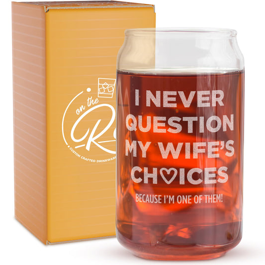 On The Rox Drinks Valentines Day Gift For Him Her Engraved 16oz Beer Soda Can Glass - Set of 1 (I Never Question My Wife's Choices)